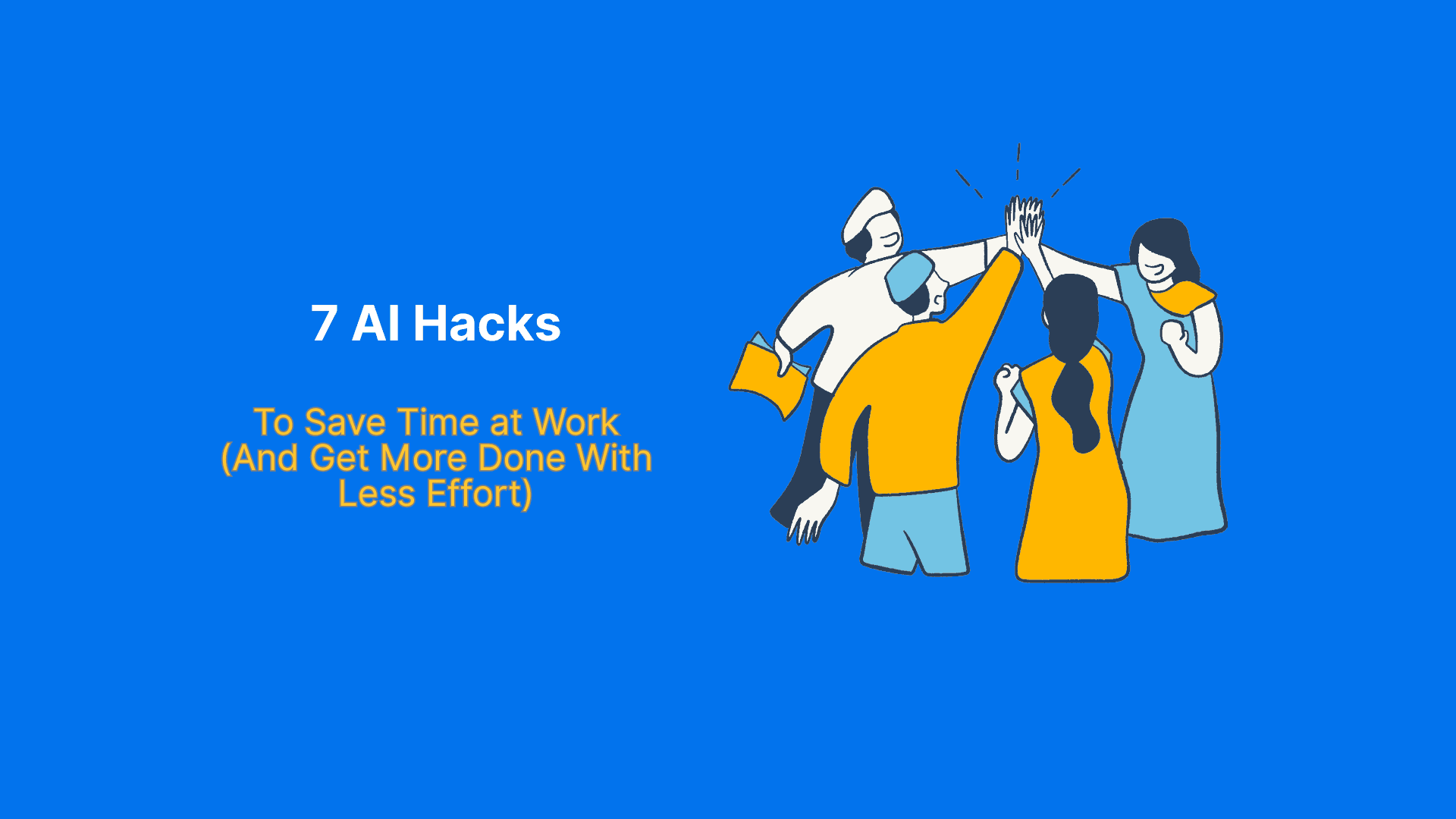 7 AI Hacks to Save Time at Work (And Get More Done With Less Effort)