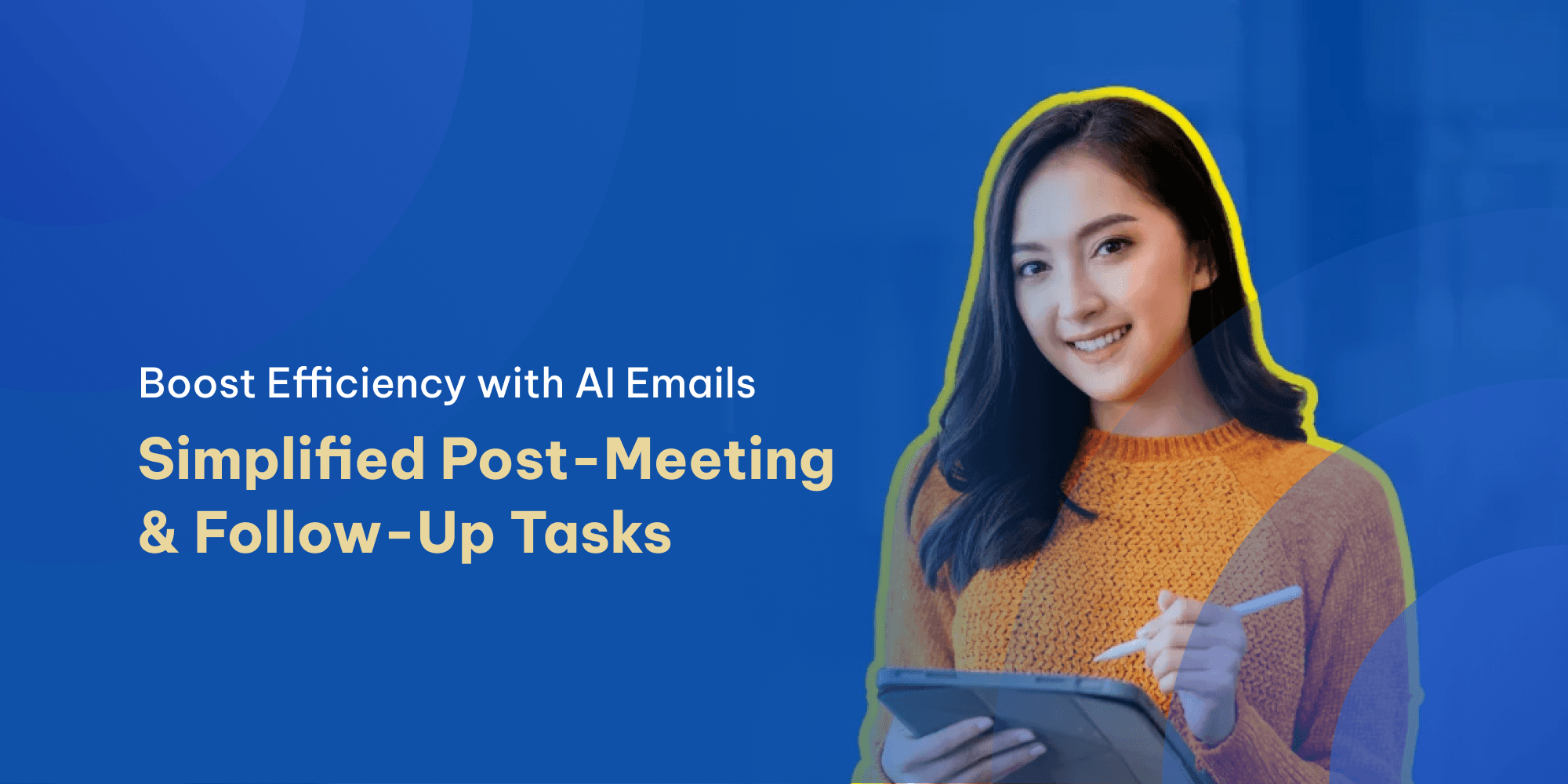 Boost Productivity with AI Email Writer: Post-Meeting and Follow-Up Made Easy