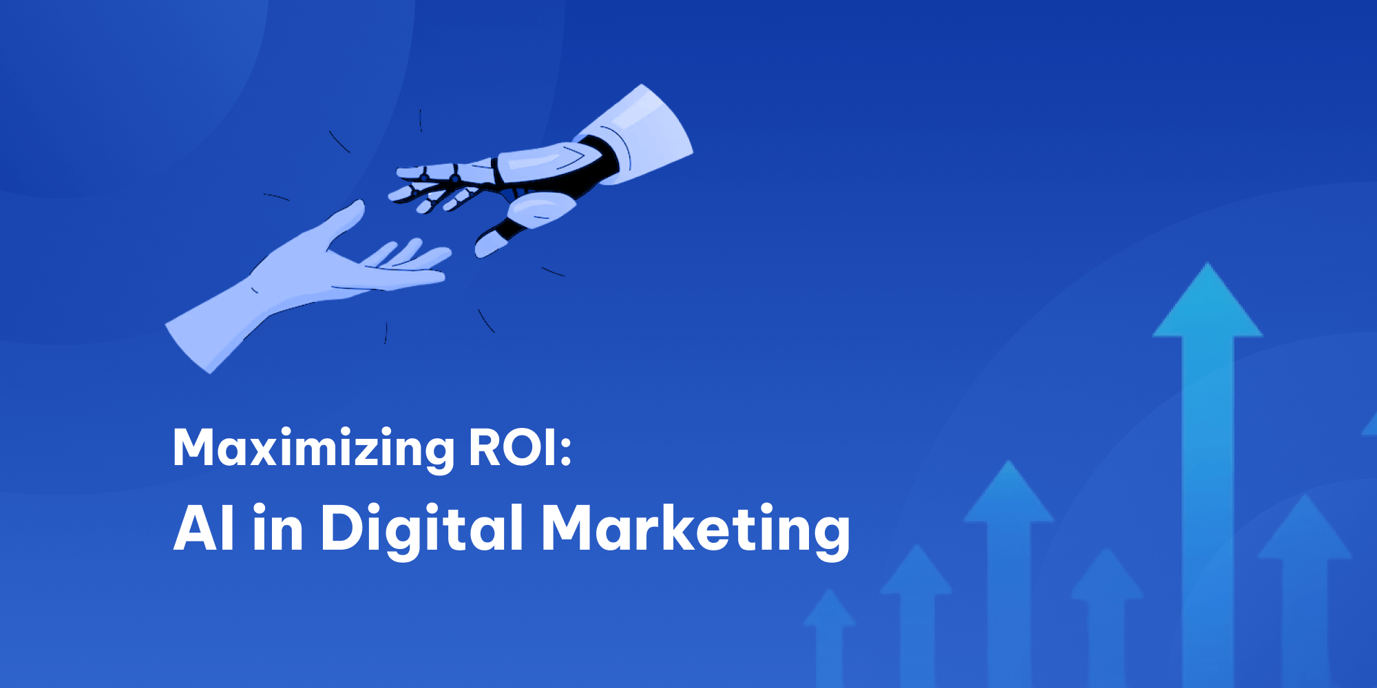 How Digital Marketers Can Maximize ROI with AI